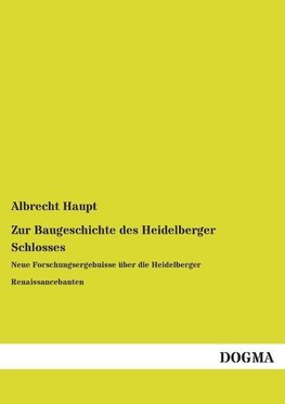 Zur Baugeschichte des Heidelberger Schlosses