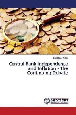 Central Bank Independence and Inflation - The Continuing Debate