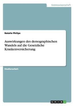 Auswirkungen des demographischen Wandels auf die Gesetzliche Krankenversicherung