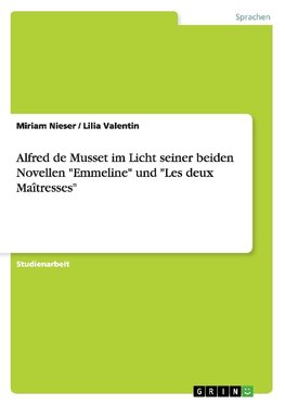 Alfred de Musset im Licht seiner beiden Novellen "Emmeline" und "Les deux Maîtresses"