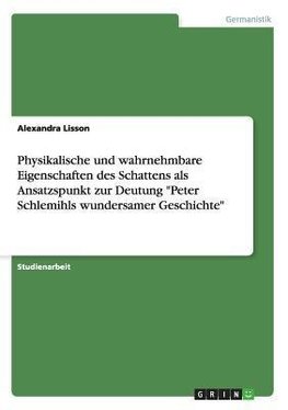 Physikalische und wahrnehmbare Eigenschaften des Schattens als Ansatzspunkt zur Deutung "Peter Schlemihls wundersamer Geschichte"