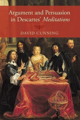 Cunning, D: Argument and Persuasion in Descartes' Meditation