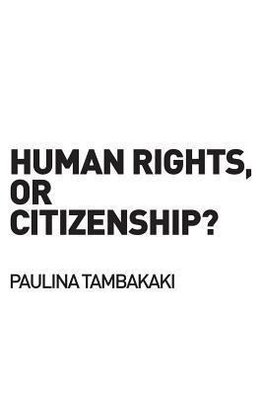 Tambakaki, P: Human Rights, or Citizenship?