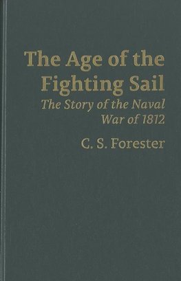 The Age of Fighting Sail: The Story of the Naval War of 1812