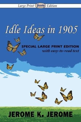 Idle Ideas in 1905 (Large Print Edition)