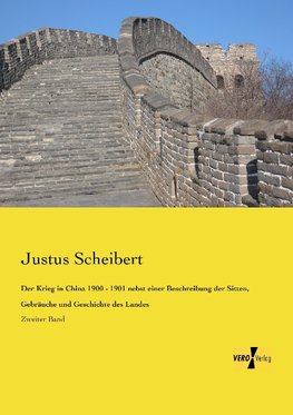 Der Krieg in China 1900 - 1901 nebst einer Beschreibung der Sitten, Gebräuche und Geschichte des Landes