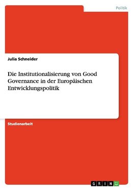 Die Institutionalisierung von Good Governance in der Europäischen Entwicklungspolitik