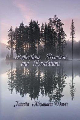 Reflections, Remorse, and Revelations