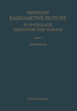 Künstliche Radioaktive Isotope in Physiologie Diagnostik und Therapie/Radioactive Isotopes in Physiology Diagnostics and Therapy