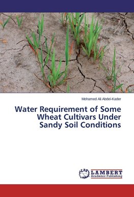 Water Requirement of Some Wheat Cultivars Under Sandy Soil Conditions