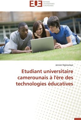 Etudiant universitaire camerounais à l'ère des technologies éducatives