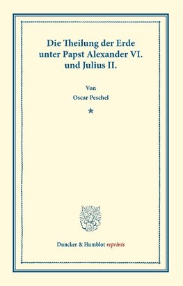 Die Theilung der Erde unter Papst Alexander VI. und Julius II