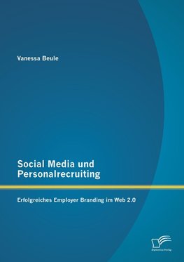 Social Media und Personalrecruiting: Erfolgreiches Employer Branding im Web 2.0