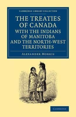 The Treaties of Canada with the Indians of Manitoba and the North-West Territories