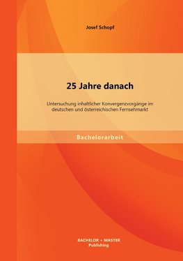 25 Jahre danach: Untersuchung inhaltlicher Konvergenzvorgänge im deutschen und österreichischen Fernsehmarkt