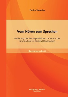 Vom Hören zum Sprechen: Förderung des fremdsprachlichen Lernens in der Grundschule im Bereich Hörverstehen