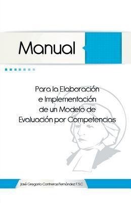 Manual Para La Elaboracion E Implementacion de Un Modelo de Evaluacion Por Competencias