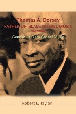 Thomas A. Dorsey Father of Black Gospel Music an Interview