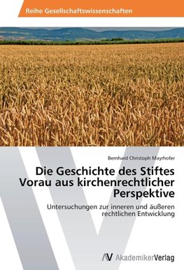 Die Geschichte des Stiftes Vorau aus kirchenrechtlicher Perspektive