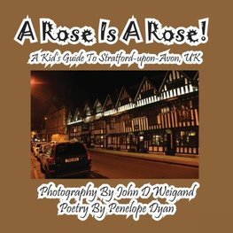 A Rose Is A Rose! A Kid's Guide To Stratford-upon-Avon, UK