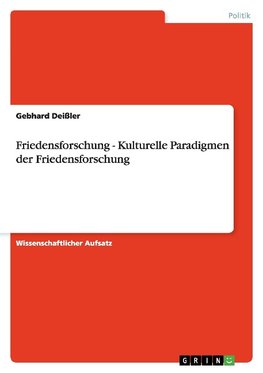 Friedensforschung - Kulturelle Paradigmen der Friedensforschung