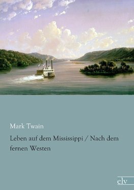 Leben auf dem Mississippi / Nach dem fernen Westen