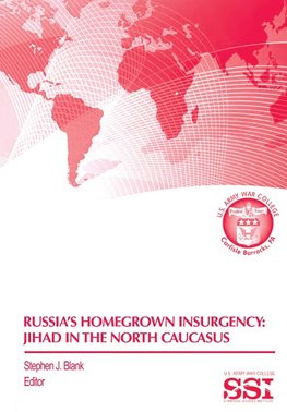 Russia's Homegrown Insurgency: Jihad in the Northern Caucasus