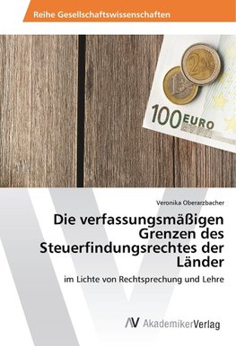 Die verfassungsmäßigen Grenzen des Steuerfindungsrechtes der Länder