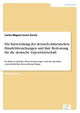 Die Entwicklung der deutsch-chinesischen Handelsbeziehungen und ihre Bedeutung für die deutsche Exportwirtschaft