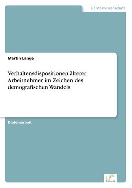 Verhaltensdispositionen älterer Arbeitnehmer im Zeichen des demografischen Wandels