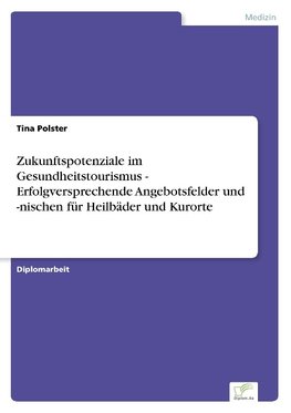 Zukunftspotenziale im Gesundheitstourismus - Erfolgversprechende Angebotsfelder und -nischen für Heilbäder und Kurorte