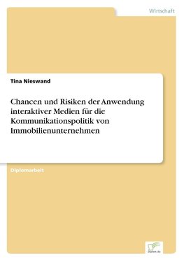 Chancen und Risiken der Anwendung interaktiver Medien für die Kommunikationspolitik von Immobilienunternehmen