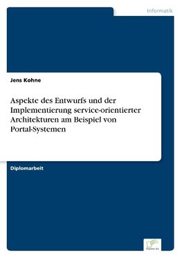 Aspekte des Entwurfs und der Implementierung service-orientierter Architekturen am Beispiel von Portal-Systemen