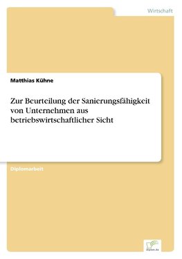 Zur Beurteilung der Sanierungsfähigkeit von Unternehmen aus betriebswirtschaftlicher Sicht