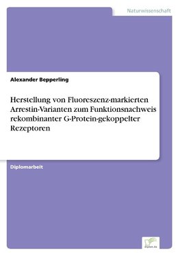 Herstellung von Fluoreszenz-markierten Arrestin-Varianten zum Funktionsnachweis rekombinanter G-Protein-gekoppelter Rezeptoren