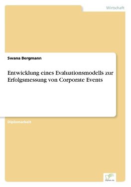 Entwicklung eines Evaluationsmodells zur Erfolgsmessung von Corporate Events