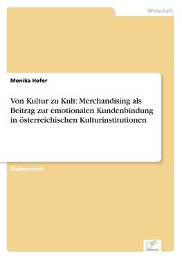 Von Kultur zu Kult: Merchandising als Beitrag zur emotionalen Kundenbindung in österreichischen Kulturinstitutionen