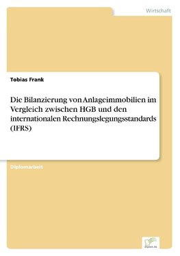 Die Bilanzierung von Anlageimmobilien im Vergleich zwischen HGB und den internationalen Rechnungslegungsstandards (IFRS)