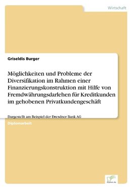 Möglichkeiten und Probleme der Diversifikation im Rahmen einer Finanzierungskonstruktion mit Hilfe von Fremdwährungsdarlehen für Kreditkunden im gehobenen Privatkundengeschäft