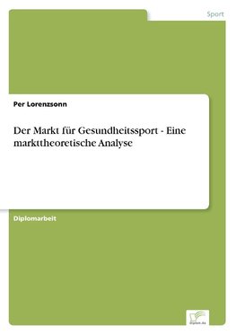 Der Markt für Gesundheitssport - Eine markttheoretische Analyse