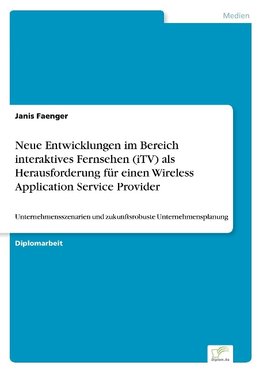 Neue Entwicklungen im Bereich interaktives Fernsehen (iTV) als Herausforderung für einen Wireless Application Service Provider