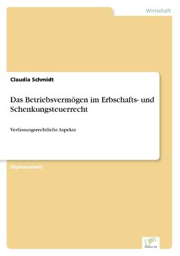 Das Betriebsvermögen im Erbschafts- und Schenkungsteuerrecht