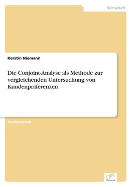 Die Conjoint-Analyse als Methode zur vergleichenden Untersuchung von Kundenpräferenzen