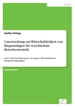 Untersuchung zur Wirtschaftlichkeit von Biogasanlagen für verschiedene Betreibermodelle