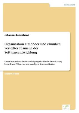 Organisation atmender und räumlich verteilter Teams in der Softwareentwicklung