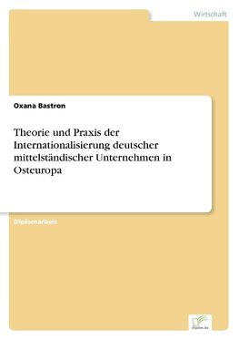 Theorie und Praxis der Internationalisierung deutscher mittelständischer Unternehmen in Osteuropa