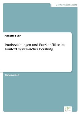 Paarbeziehungen und Paarkonflikte im Kontext systemischer Beratung