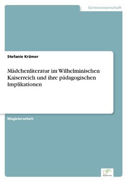 Mädchenliteratur im Wilhelminischen Kaiserreich und ihre pädagogischen Implikationen