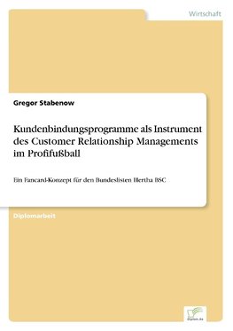 Kundenbindungsprogramme als Instrument des Customer Relationship Managements im Profifußball