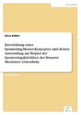 Entwicklung eines Sponsoring-Muster-Konzeptes und dessen Anwendung am Beipiel der Sponsoringaktivitäten der Brauerei Meckatzer Löwenbräu